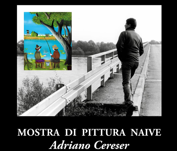 Mostra di pittura naive di Adriano Cereser - Dalla Piave alla Drava